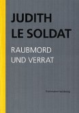 Raubmord und Verrat / Judith Le Soldat: Werkausgabe 3