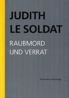 Raubmord und Verrat / Judith Le Soldat: Werkausgabe 3 - Le Soldat, Judith