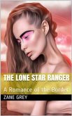 The Lone Star Ranger: A Romance of the Border (eBook, PDF)