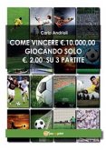 Come vincere 10000 Euro giocando solo 2 Euro su 3 partite (eBook, ePUB)