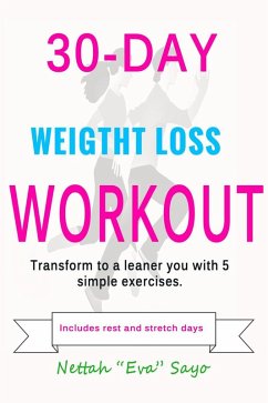 30-Day Weight Loss Workout: Transform To A Leaner You With 5 Simple Exercises (eBook, ePUB) - Sayo, Nettah Eva