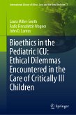 Bioethics in the Pediatric ICU: Ethical Dilemmas Encountered in the Care of Critically Ill Children (eBook, PDF)