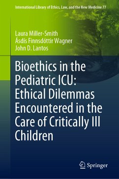 Bioethics in the Pediatric ICU: Ethical Dilemmas Encountered in the Care of Critically Ill Children (eBook, PDF) - Miller-Smith, Laura; Finnsdóttir Wagner, Ásdís; Lantos, John D.
