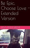 Be Epic, Choose Love - Extended Version (eBook, ePUB)