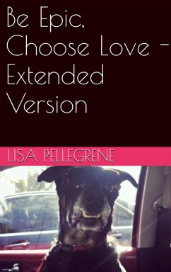 Be Epic, Choose Love - Extended Version (eBook, ePUB) - Pellegrene, Lisa
