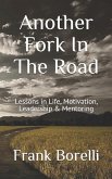 Another Fork in the Road: Lessons in Life, Motivation, Leadership & Mentoring