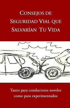 Consejos de Seguridad Vial Que Salvarían Tu Vida: Tanto para conductores noveles como para experimentados - Navaro Ortega, Maria del Pilar; Sánchez Contreras, Francisco José