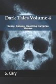 Dark Tales Volume 4: Scary, Spooky, Haunting Campfire Stories