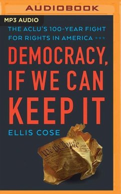 Democracy, If We Can Keep It: The Aclu's 100-Year Fight for Rights in America - Cose, Ellis