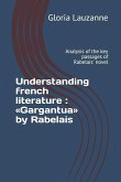 Understanding french literature: Gargantua by Rabelais: Analysis of the key passages of Rabelais' novel