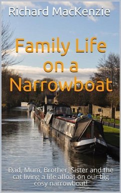 Family Life on a Narrowboat: Dad, Mum, Brother, Sister and the Cat Living a Life Afloat on Our Narrowboat! - MacKenzie, Richard