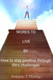 Words to Live by: How to Stay Positive Through Life's Challenges