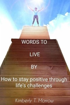 Words to Live by: How to Stay Positive Through Life's Challenges - Morrow, Kimberly Tyesha