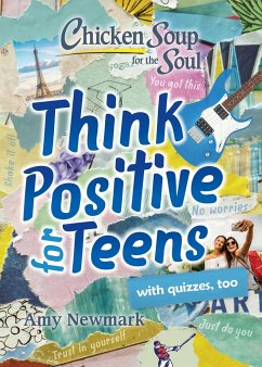 Chicken Soup for the Soul: Think Positive for Teens - Newmark, Amy