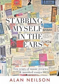 Stabbing Myself in the Ears: Ten Years of Music Reviews - Neilson, Alan