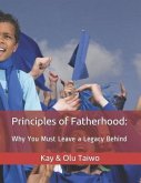 Principles of Fatherhood: Why You Must Leave a Legacy Behind.