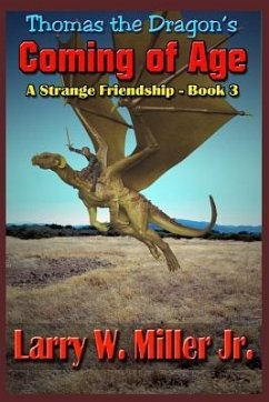 Thomas the Dragon's Coming of Age: A Strange Friendship Book III - Miller, Larry W.