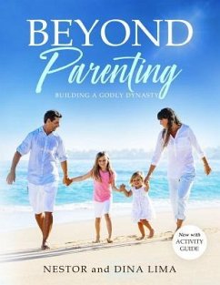 Beyond Parenting: Building a Godly Dynasty - Lima, Dina; Lima, Gianna; Lima, Nathalia