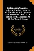 Dictionarium Anamitico-Latinum, Primitus Inceptum AB Illustrissimo P.J. Pigneaux, Dein Absolutum Et Ed. a J. L. Taberd. [with] Appendix. AB Ill. J.S.