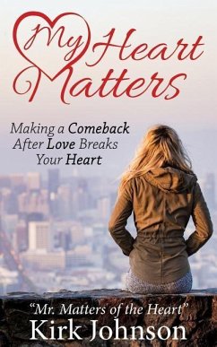 My Heart Matters: Making a Comeback After Love Breaks Your Heart - Johnson, Kirk Mr Matters of the Heart