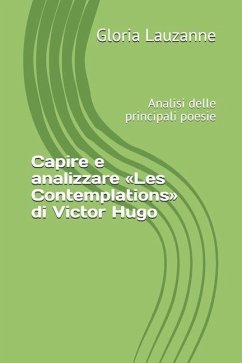 Capire e analizzare Les Contemplations di Victor Hugo: Analisi delle principali poesie - Lauzanne, Gloria