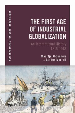 The First Age of Industrial Globalization - Abbenhuis, Maartje; Morrell, Gordon