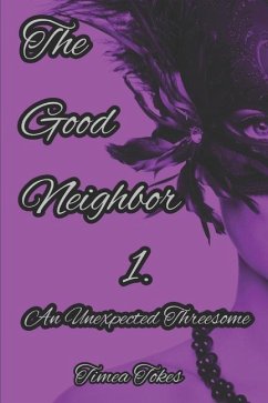 The Good Neighbor - An Unexpected Threesome: A Short Erotic Story - Tokes, Timea