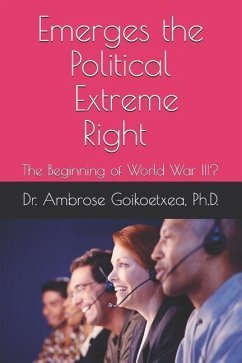 Emerges the Political Extreme-Right: The Beginning of World War III ? - Goikoetxea Ph. D., Ambrose