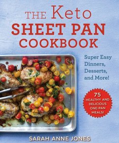 The Keto Sheet Pan Cookbook: Super Easy Dinners, Desserts, and More! - Jones, Sarah Anne