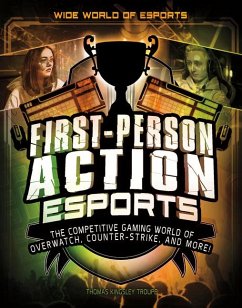 First-Person Action Esports: The Competitive Gaming World of Overwatch, Counter-Strike, and More! - Troupe, Thomas Kingsley