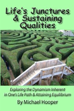 Life's Junctures & Sustaining Qualities: Exploring the Dynamism Inherent in One's Life Path & Attaining Equilibrium - Hooper, Michael