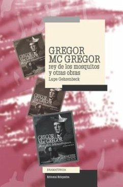 Gregor Mac Gregor, Rey de Los Mosquitos Y Otras Obras - Gehrenbeck, Lupe
