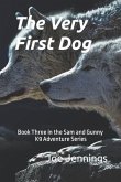 The Very First Dog: Book Three in the Sam and Gunny K9 Adventure Series