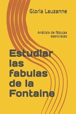 Estudiar las fabulas de la Fontaine: Análisis de fábulas esenciales - Lauzanne, Gloria