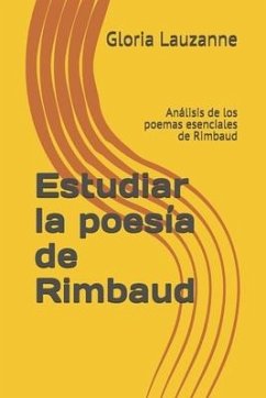 Estudiar la poesía de Rimbaud: Análisis de los poemas esenciales de Rimbaud - Lauzanne, Gloria