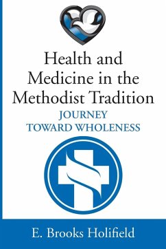 Health and Medicine in the Methodist Tradition - Holifield, E Brooks