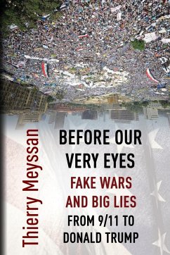 Before Our Very Eyes, Fake Wars and Big Lies: From 9/11 to Donald Trump - Meyssan, Thierry