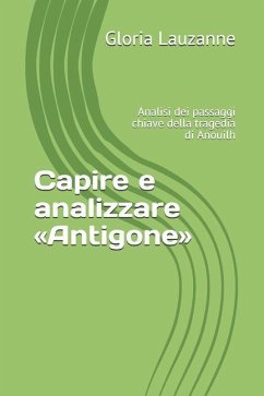 Capire e analizzare Antigone: Analisi dei passaggi chiave della tragedia di Anouilh - Lauzanne, Gloria