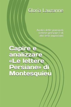 Capire e analizzare Le lettere Persiane di Montesquieu: Analisi delle principali Lettere persiane e di altri testi importanti - Lauzanne, Gloria