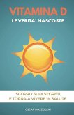 Vitamina D: Le verità nascoste. Scopri i suoi segreti e torna a vivere in salute