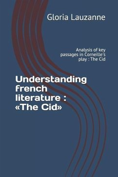 Understanding french literature: The Cid: Analysis of key passages in Corneille's play - Lauzanne, Gloria