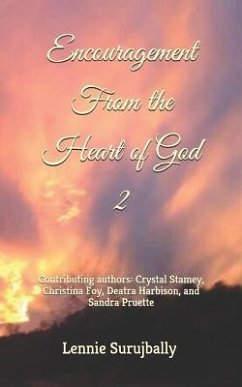 Encouragement from the Heart of God 2: Contributing Authors: Crystal Stamey, Christina Foy, Deatra Harbison, and Sandra Pruette. - Stamey, Crystal; Foy, Christina; Harbison, Deatra