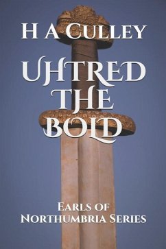 Uhtred the Bold: Earls of Northumbria Series - Culley, H. a.