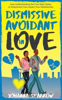 Dismissive Avoidant in Love: How Understanding the Four Main Styles of Attachment Can Impact Your Relationship - Sparrow, Johanna