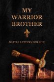 My Warrior Brother: Battle Letters For Life