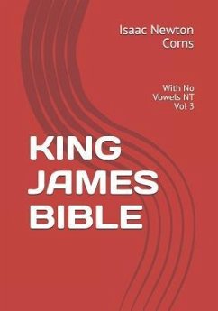 King James Bible: With No Vowels NT Vol 3 - Corns, Isaac Newton