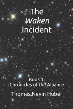 The Waken Incident: Book 1 - Chronicles of the Alliance - Huber, Thomas Nevin
