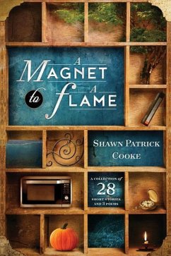 A Magnet to a Flame: A Collection of 28 Short Stories and 3 Poems - Cooke, Shawn Patrick