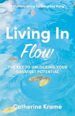 Living in Flow: The Key to Unlocking Your Greatest Potential Volume 1 - Krame, Catherine