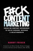 F#ck Content Marketing: Focus on Content Experience to Drive Demand, Revenue & Relationships